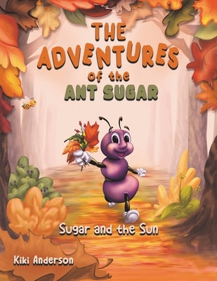 The Adventures of the Ant Sugar: Sugar and the Sun by Anderson, Kiki