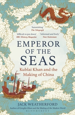 Emperor of the Seas: Kublai Khan and the Making of China by Weatherford, Jack