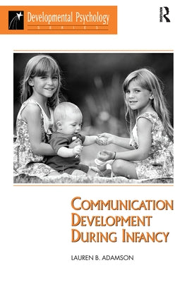 Communication Development During Infancy by Adamson, Lauren B.