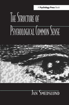 The Structure of Psychological Common Sense by Smedslund, Jan