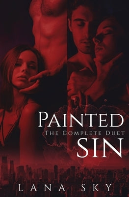 The Complete Painted Sin Duet: An Enemies to Lovers Billionaire Romance by Sky, Lana