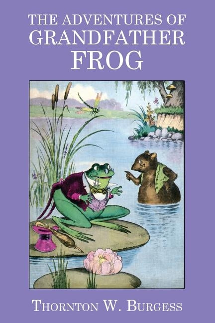 The Adventures of Grandfather Frog by Burgess, Thornton W.