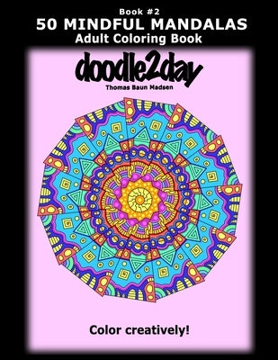 50 MINDFUL MANDALAS - Book #2 - Adult Coloring Book from doodle2day: Color Creatively! by Madsen, Thomas Baun