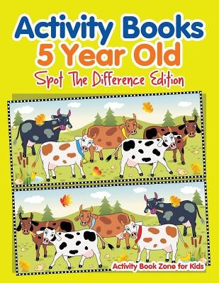 Activity Books 5 Year Old Spot The Difference Edition by Activity Book Zone for Kids