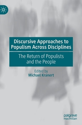 Discursive Approaches to Populism Across Disciplines: The Return of Populists and the People by Kranert, Michael