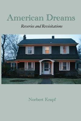 American Dreams: Reveries and Revisitations by Krapf, Norbert