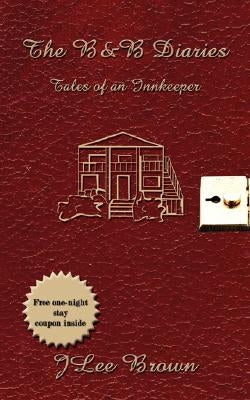 The B and B Diaries: Tales of an Innkeeper by Jlee Brown