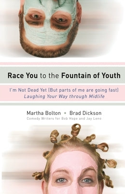 Race You to the Fountain of Youth: I'm Not Dead Yet (But Parts of Me Are Going Fast) by Bolton, Martha