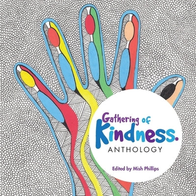 Gathering of Kindness: Anthology by Phillips, Mish E.