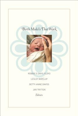 Birth Models That Work by Davis-Floyd, Robbie E.