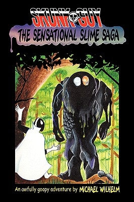 Skunk-Guy: The Sensational Slime Saga by Wilhelm, Michael