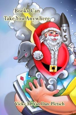 Books Can Take You Anywhere by Van Dan-Pletsch, Vicky M.