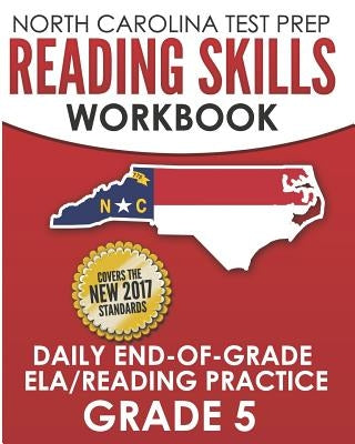 NORTH CAROLINA TEST PREP Reading Skills Workbook Daily End-of-Grade ELA/Reading Practice Grade 5: Preparation for the EOG English Language Arts/Readin by Hawas, E.
