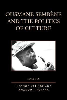 Ousmane Sembene and the Politics of Culture by Vetinde, Lifongo J.