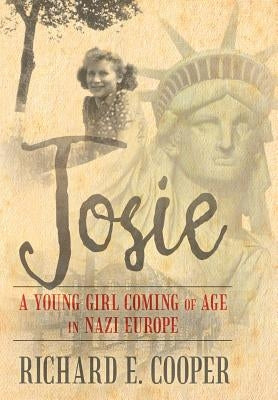 Josie: A Young Girl Coming of Age in Nazi Europe by Cooper, Richard E.