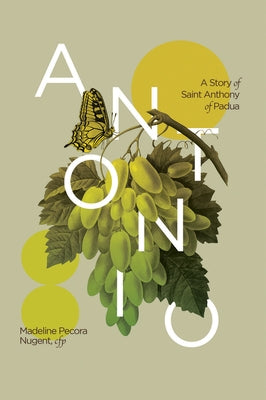 Antonio: A Story of Saint Anthony of Padua by Nugent, Madeline Pecora