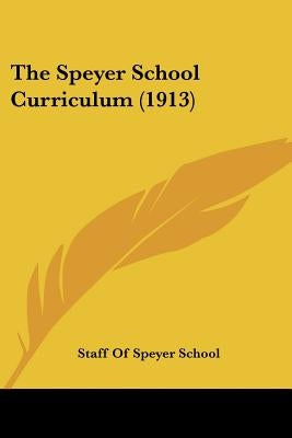 The Speyer School Curriculum (1913) by Staff of Speyer School