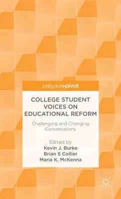 College Student Voices on Educational Reform: Challenging and Changing Conversations by Burke, K.