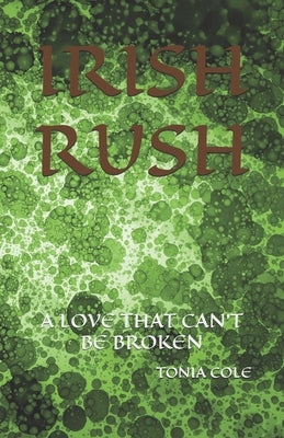 Irish Rush: A Love That Can't Be Broken by Cole, Tonia