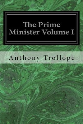 The Prime Minister Volume I by Trollope, Anthony
