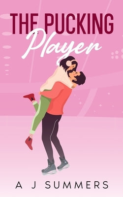 The Pucking Player: A Coach's Daughter Hockey Romance by Summers, A. J.