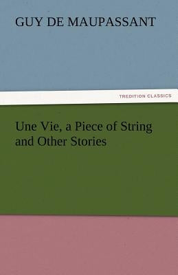 Une Vie, a Piece of String and Other Stories by de Maupassant, Guy