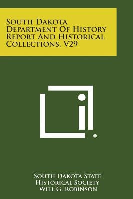 South Dakota Department of History Report and Historical Collections, V29 by South Dakota State Historical Society