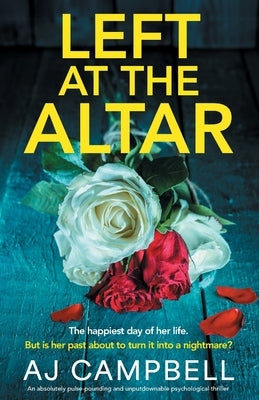 Left at the Altar: An absolutely pulse-pounding and unputdownable psychological thriller by Campbell, Aj