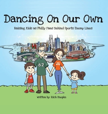 Dancing On Our Own: Raising Kids as Philly Fans Behind Sports Enemy Lines by Knopke, Rich