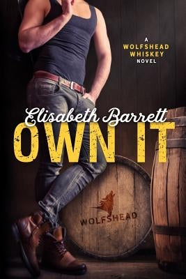 Own It: A Wolfshead Whiskey Novel by Barrett, Elisabeth