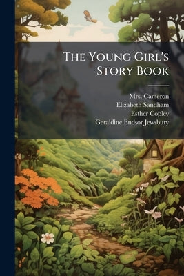 The Young Girl's Story Book: Comprising: The Farmer's Daughter. The Twin Sisters. Early Friendships by Mrs Cameron (Lucy Lyttelton)