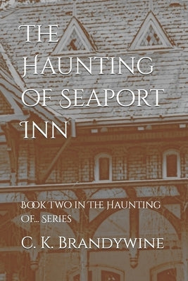 The Haunting of Seaport Inn: Book Two in The Haunting Of... Series by Brandywine, C. K.