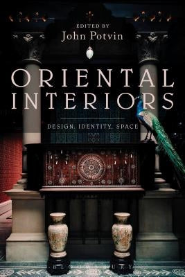 Oriental Interiors: Design, Identity, Space by Potvin, John