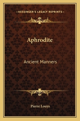 Aphrodite: Ancient Manners by Louys, Pierre