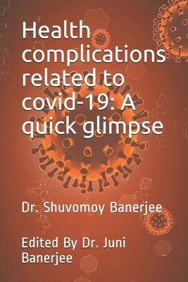 Health complications related to covid-19: A quick glimpse by Banerjee, Juni