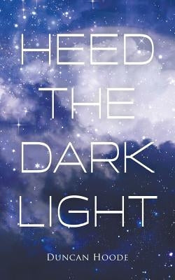Heed the Dark Light by Hoode, Duncan