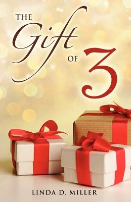 The Gift of 3 by Miller, Linda D.