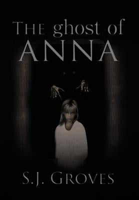 The Ghost of Anna by Groves, S. J.