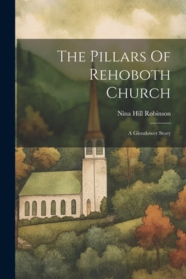 The Pillars Of Rehoboth Church: A Glendower Story by Robinson, Nina Hill