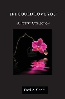 If I Could Love You: A Poetry Collection by Conti, Fred a.