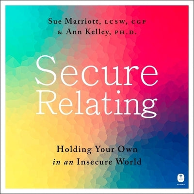 Secure Relating: Holding Your Own in an Insecure World by Marriott, Sue
