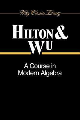 A Course in Modern Algebra by Hilton, Peter