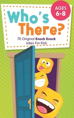Who's There?: 70 Original Knock Knock Jokes For Kids Ages 6-8 by Little Ravens, Two