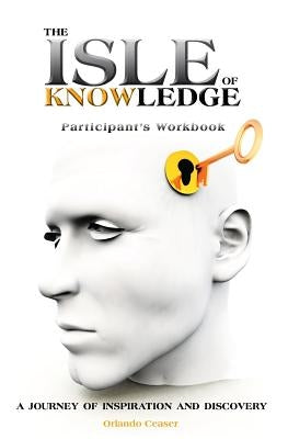 The Isle of Knowledge Participant's Workbook: A Journey of Inspiration and Discovery by Ceaser, Orlando