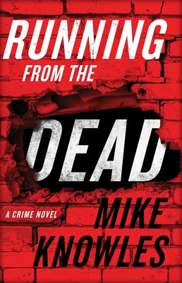 Running from the Dead: A Crime Novel by Knowles, Mike
