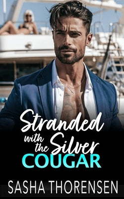 Stranded with the Silver Cougar: An Age-Gap, Forced Proximity Romance by Thorensen, Sasha
