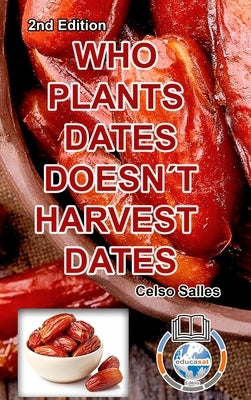 WHO PLANTS DATES, DOESN'T HARVEST DATES - Celso Salles - 2nd Edition.: Africa Collection by Salles, Celso