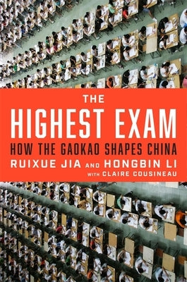 The Highest Exam: How the Gaokao Shapes China by Jia, Ruixue