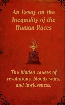 An Essay on the Inequality of the Human Races: The Hidden Causes of Revolutions, Bloody Wars, and Lawlessness. by Tyson, Mark Guy Valerius