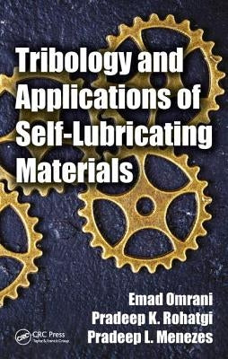 Tribology and Applications of Self-Lubricating Materials by Omrani, Emad